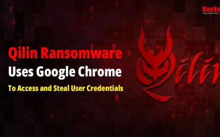 Qilin Ransomware Uses Google Chrome to Access and Steal User Credentials