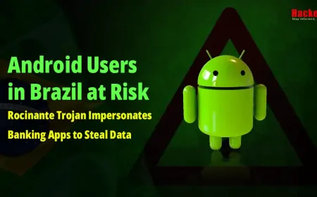 Android Users in Brazil at Risk: Rocinante Trojan Impersonates Banking Apps to Steal Data
