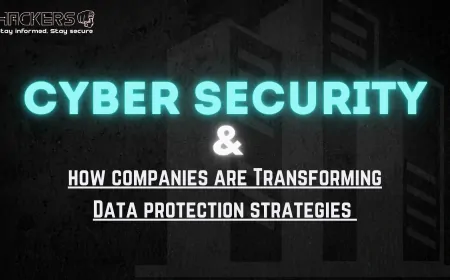 How Cybersecurity Companies Are Transforming Data Protection Strategies