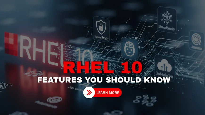 Top 10 New Features in RHEL 10 [2025 Update]