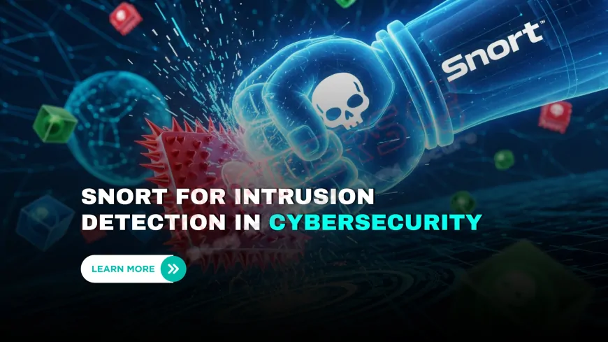 Why Cybersecurity Teams Rely on Snort for Intrusion Detection?