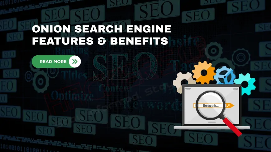 What is Onion Search Engine? Features, Benefits, and How to Use It Safely