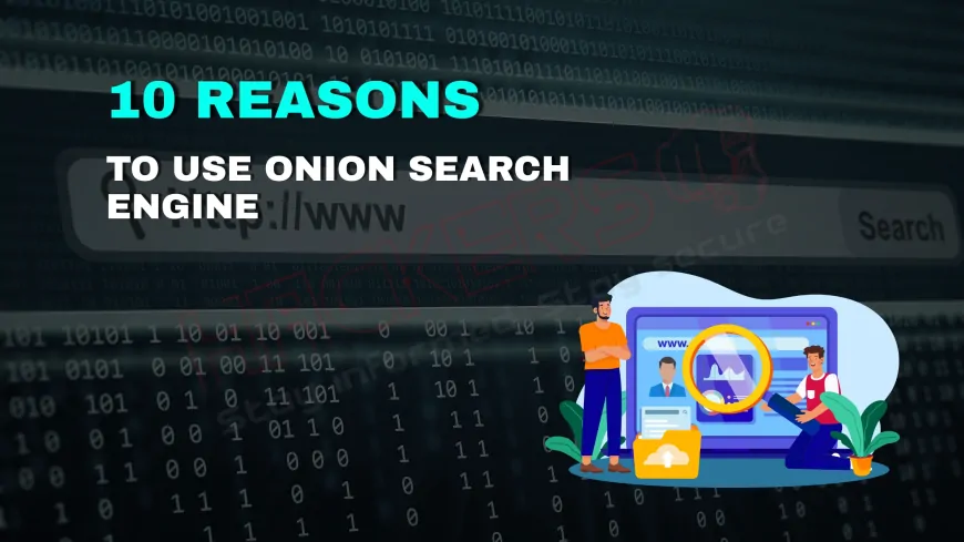 Top 10 Reasons to Use Onion Search Engine for Privacy and Security
