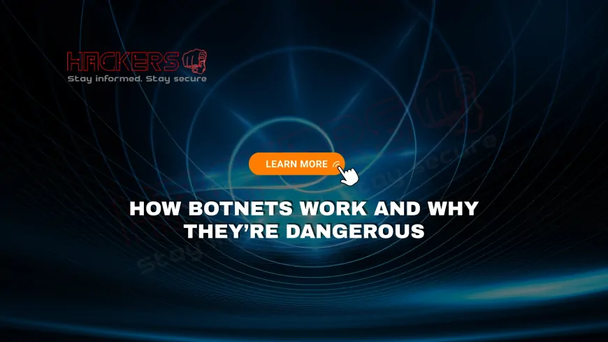 How Do Botnets Work and Why Are They So Dangerous?