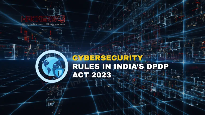 What Are the New Cybersecurity Regulations Under India’s Digital Personal Data Protection Act 2023 (DPDP Act)?