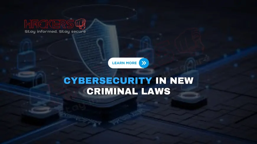 How Do the New Criminal Laws of 2023 Address Modern Cyber Threats?
