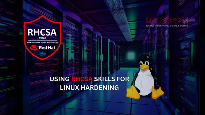 How to Use RHCSA Skills for Linux System Hardening in Cybersecurity