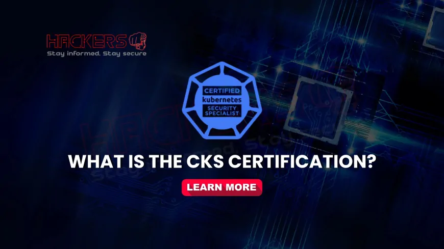 What Is the Certified Kubernetes Security Specialist (CKS) Certification?