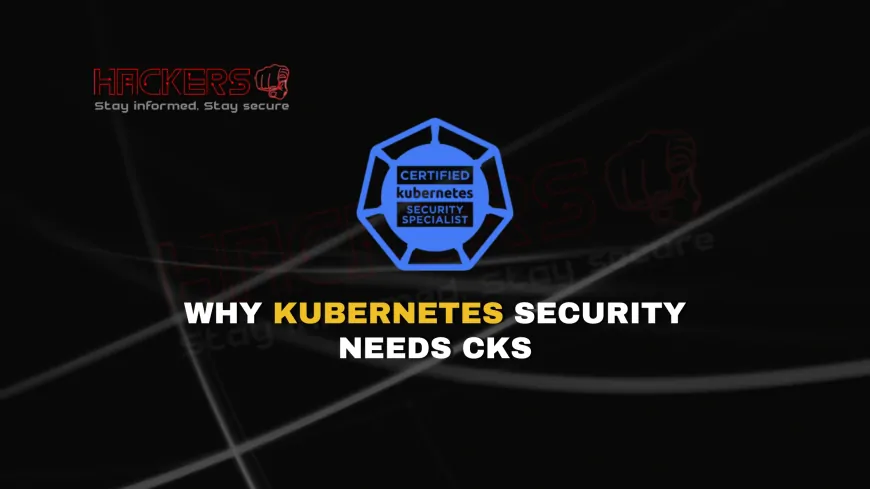Why Security Matters in Kubernetes |The Role of the CKS Certification