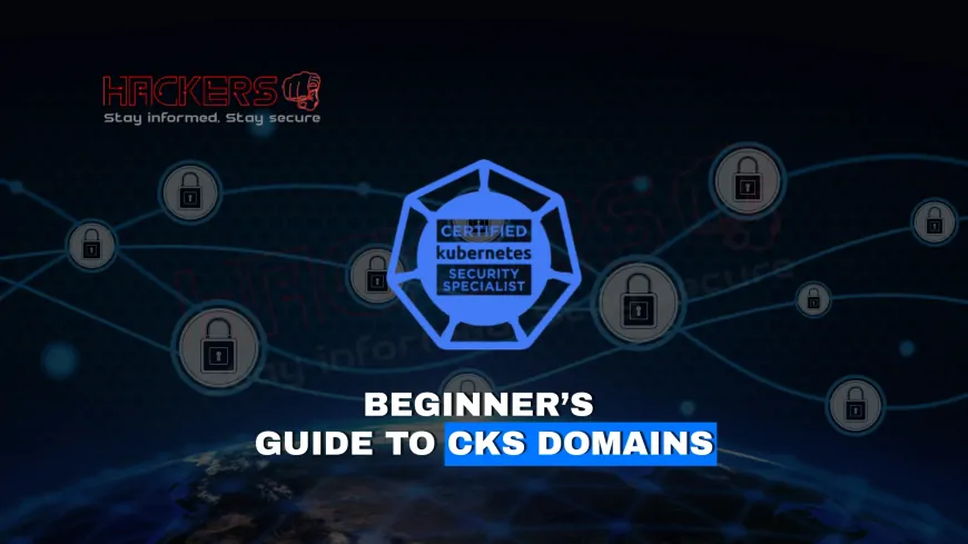 A Beginner’s Guide to the CKS Exam Domains