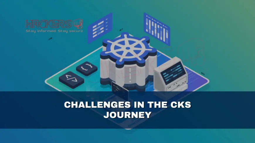 Common Challenges Faced During the CKS Certification Journey