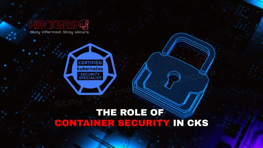 The Importance of Container Security in the CKS Course