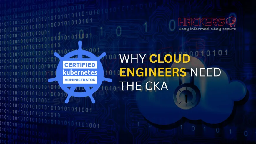 Why Every Cloud Engineer Should Aim for the CKA Credential