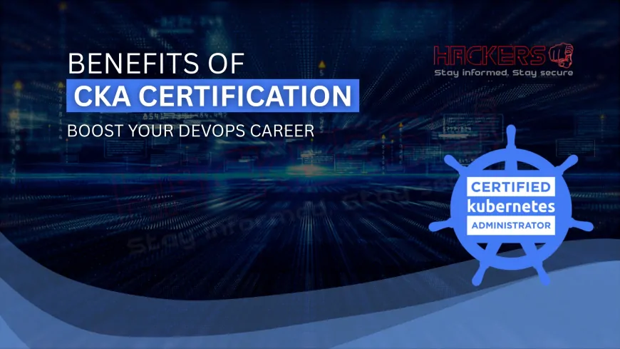 Top Benefits of Becoming a Certified Kubernetes Administrator