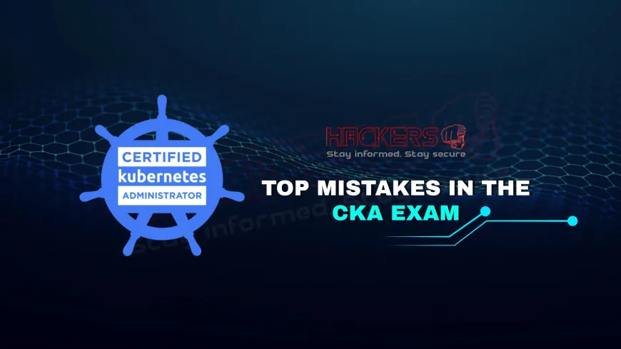 Common Mistakes to Avoid in the CKA Exam