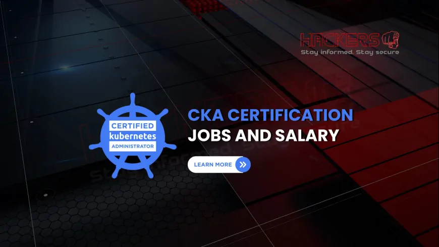 Salary and Job Prospects After Completing the CKA Exam