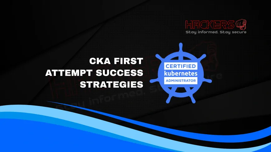 Expert Strategies for Passing the CKA Certification on the First Attempt