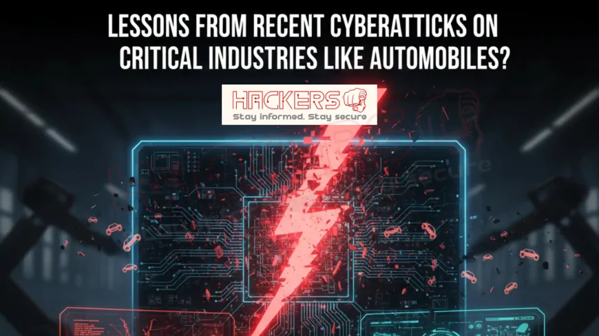 What Are the Lessons From Recent Cyberattacks on Critical Industries Like Automobiles?