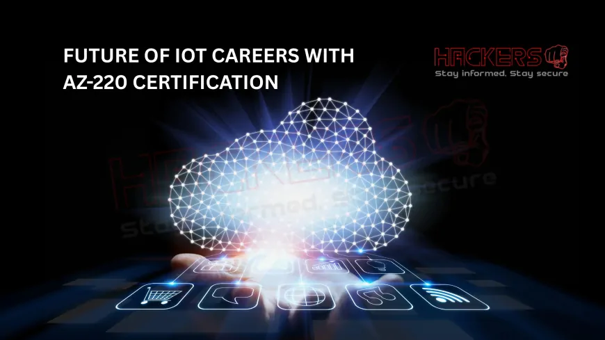 How Azure IoT Certification (AZ-220) Shapes the Future of IoT Careers