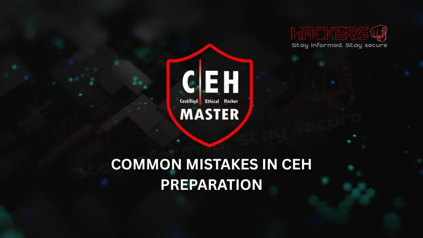 What Top Mistakes Do Students Make When Preparing for CEH?