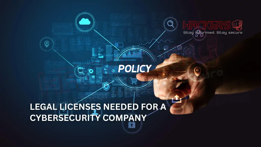 What Legal Licenses and Registrations Are Required for a Cybersecurity Company?