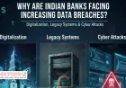 Why Are Indian Banks Facing Increasing Data Breaches?