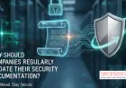 Why Should Companies Regularly Update Their Security Documentation?
