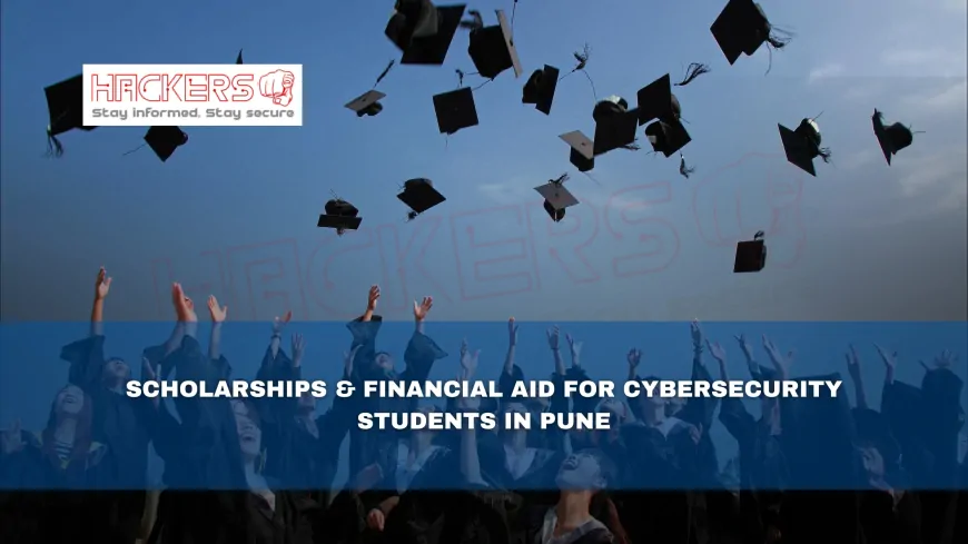 What Scholarships & Financial Aid Are Available for Cybersecurity Students in Pune