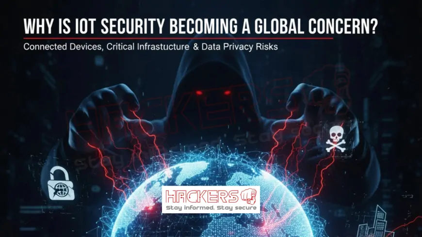 Why Is IoT Security Becoming a Global Concern?