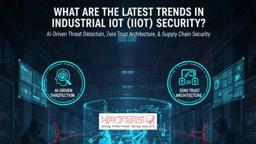 What Are the Latest Trends in Industrial IoT (IIoT) Security?