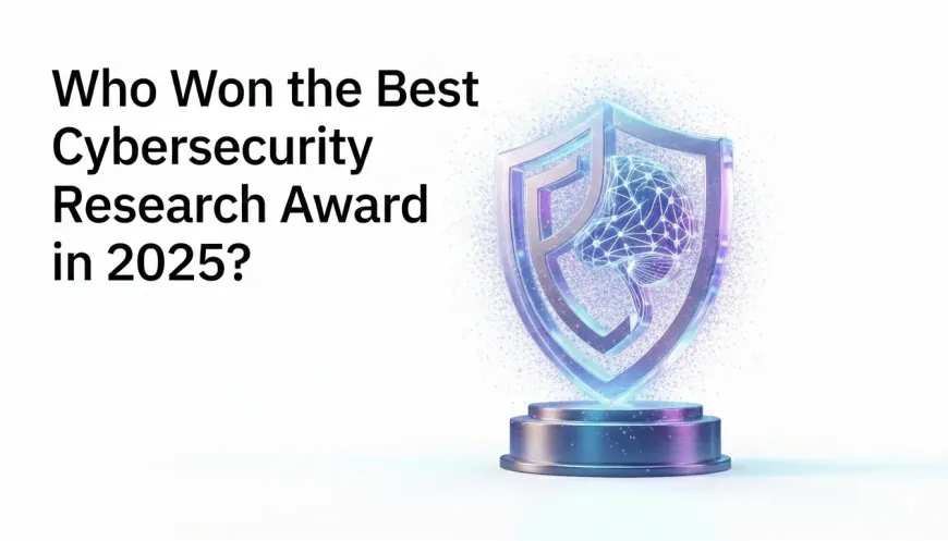 Who Won the Best Cybersecurity Research Award in 2025?