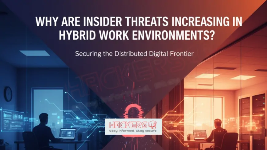 Why Are Insider Threats Increasing in Hybrid Work Environments?