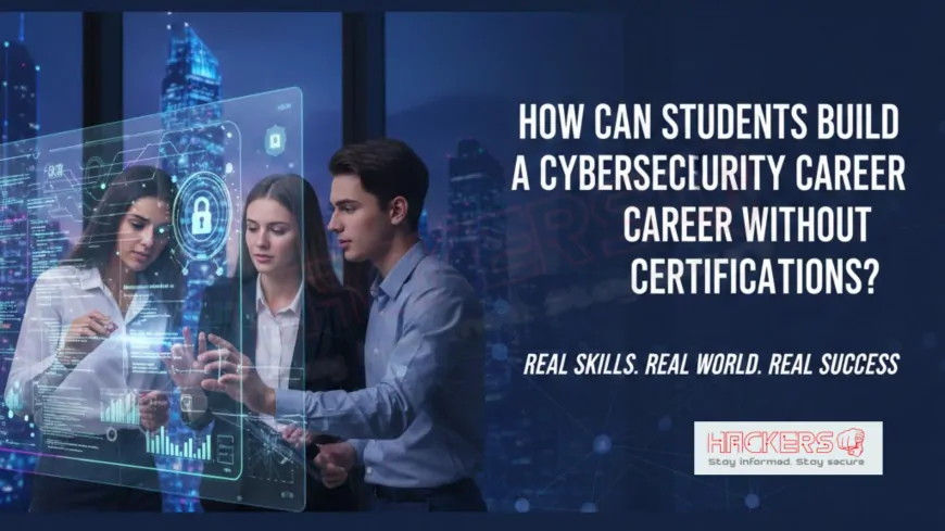 How Can Students Build a Cybersecurity Career Without Certifications?