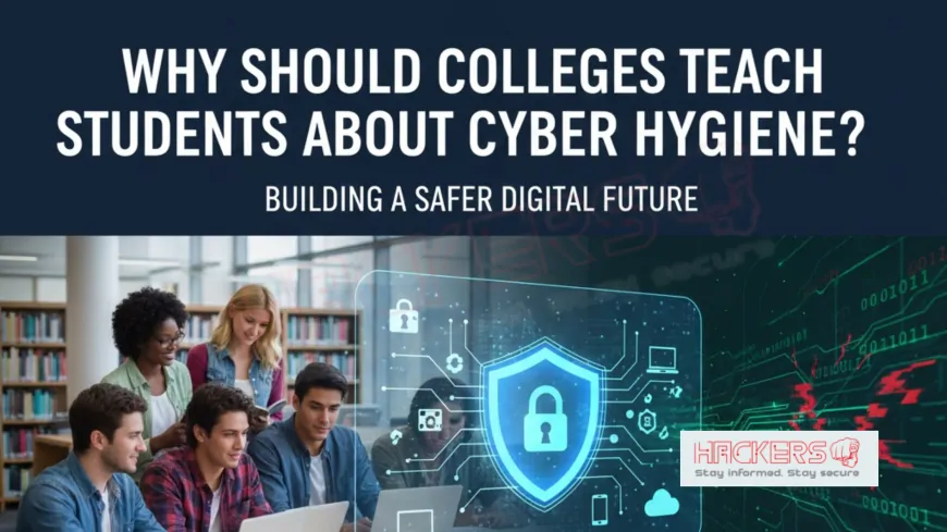 Why Should Colleges Teach Students About Cyber Hygiene?