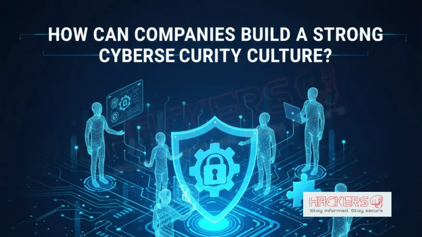 How Can Companies Build a Strong Cybersecurity Culture in 2025 and Beyond?