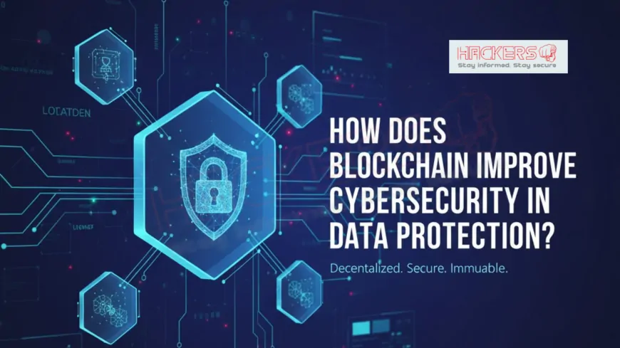 How Does Blockchain Improve Cybersecurity in Data Protection?